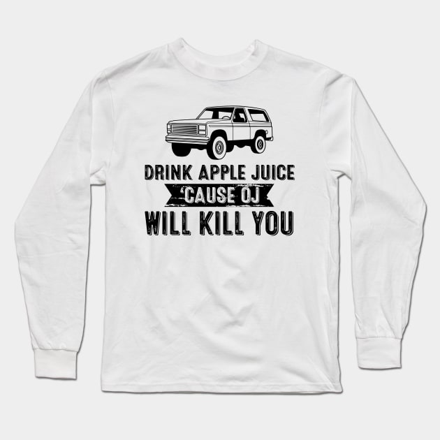 Retro Drink Apple Juice Because OJ Will Kill You Long Sleeve T-Shirt by springins